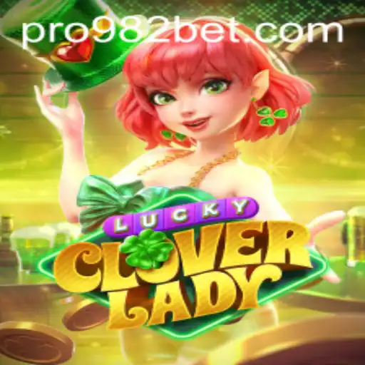 Unveiling the Excitement of LuckyCloverLady on 982bet